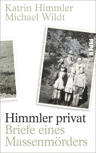 Katrin Himmler - Himmler privat - Briefe eines Massenmörders