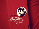 Lola Lafon – Die kleine Kommunistin, die niemals&nbsp;lächelte